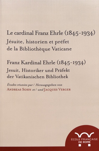 Le cardinal Franz Ehrle (1845-1934). Jésuite, historien et préfet de la Bibliothèque vaticane