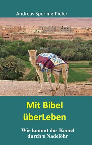 Mit Bibel überLeben. Wie kommt das Kamel durch's Nadelöhr