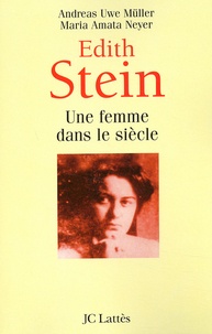 Andreas-Uwe Müller et Maria-Amata Neyer - Edith Stein. Une Femme Dans Le Siecle.