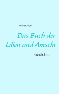 Andreas Vierk - Das Buch der Lilien und Amseln - Gedichte.