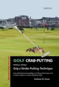 Golf Crab-Putting - Putting technique based on research, with Groundbreaking insights for supreme putting, 2nd Edition