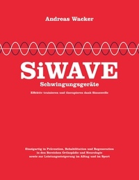 Andreas Wacker - SiWAVE Schwingungsgeräte - Effektiv trainieren und therapieren dank Sinuswelle.