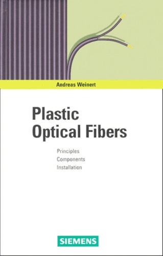Andreas Weinert - Plastic Optical Fibers. Principles, Components, Installation.