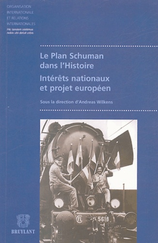 Andreas Wilkens et  Collectif - Le plan Schuman dans l'histoire - Intérêts nationaux et projet européen.