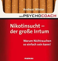 Der Psychocoach 1: Nikotinsucht - der große Irrtum