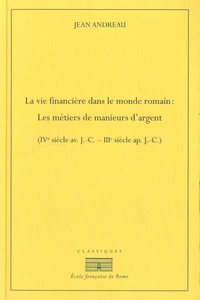 La vie financière dans le monde romain : les métiers de manieurs d'argent (IVe siècle avant J-C - IIIe siècle après J-C)