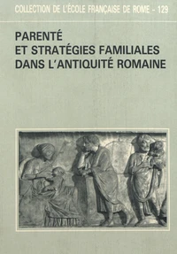 Parenté et stratégies familiales dans l'Antiquité romaine