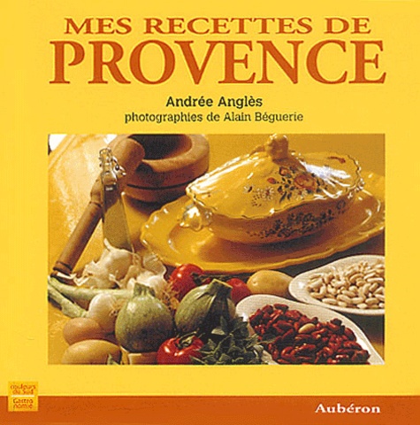 Andrée Anglès - Mes recettes de Provence.