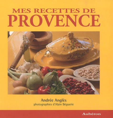 Andrée Anglès - Mes Recettes de Provence.
