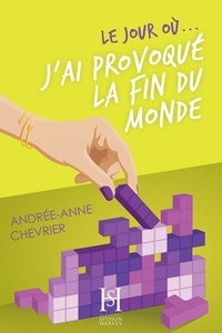 Andrée-Anne Chevrier - Le jour où... j'ai provoqué la fin du monde.
