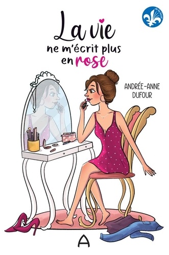 Andrée-Anne Dufour - La vie ne m'écrit plus en rose.