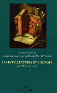Andrée Bachoud et Josefina Cuesta - Les intellectuels et l'Europe, de 1945 à nos jours.
