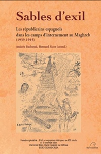 Andrée Bachoud et Bernard Sicot - Sables d'exil - Les républicains espagnols dans les camps d'internement au Maghreb (1939-1945).