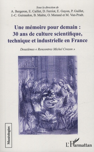 Une mémoire pour demain : 30 ans de culture scientifique, technique et industrielle en France