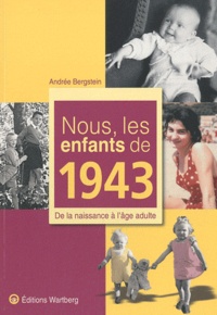 Andrée Bergstein - Nous, les enfants de 1943 - De la naissance à l'âge adulte.