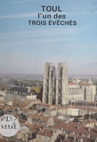 Andrée Campanni et  Commission historique de l'Ass - Toul - Une ville Lorraine.