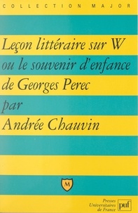 Andrée Chauvin et Pascal Gauchon - Leçon littéraire sur W ou le souvenir d'enfance, de Georges Perec.