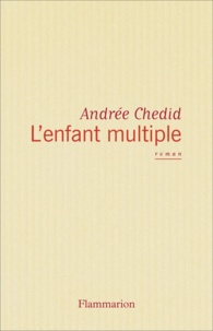 Andrée Chedid - L'Enfant multiple.