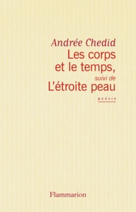 Andrée Chedid - Les Corps et le temps - Suivi de L'Etroite peau.