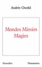 Andrée Chedid - Mondes, miroirs, magies.