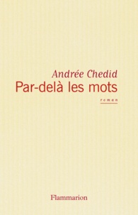Andrée Chedid - Par-delà les mots.