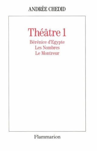 Théâtre /Andrée Chedid  Tome 1. Bérénice d'Égypte. Les Nombres. Le Montreur