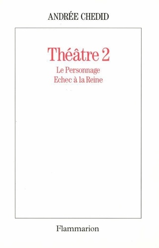 Théâtre / Andrée Chedid Tome 2. Le personnage. Echec à la reine