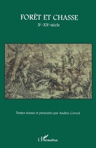 Andrée Corvol - Forêt et chasse Xe-XXe siècle.