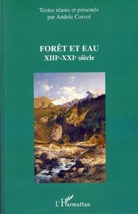 Andrée Corvol - Forêt et eau - XIIIe-XXIe siècle.