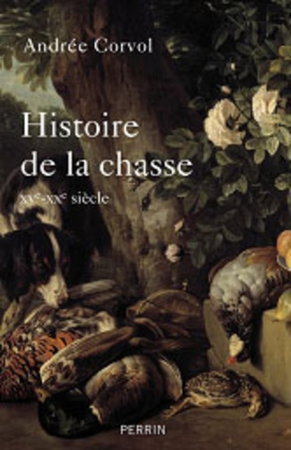 Andrée Corvol - Histoire de la chasse - L'Homme et la Bête.