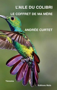 Andrée Curtet - L'aile du colibri - Le coffret de ma mère.