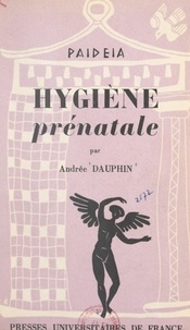 Andrée Dauphin et Georges Heuyer - Hygiène prénatale.