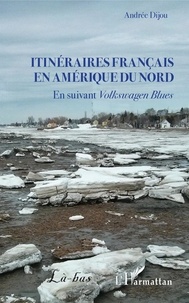 Andrée Dijou - Itinéraires français en Amérique du Nord - En suivant Volkswagen Blues.
