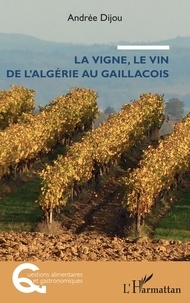 Andrée Dijou - La vigne, le vin de l'Algérie au Gaillacois.