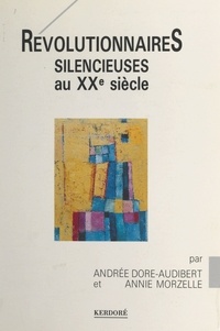 Andrée Dore-Audibert - Révolutionnaires silencieuses au XXe siècle.