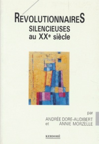 Andrée Dore-Audibert - Révolutionnaires silencieuses au XXe siècle.