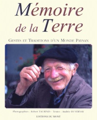 Andrée Duvernay et Robert Taurines - Memoires De La Terre. Gestes Et Traditions D'Un Monde Paysan.