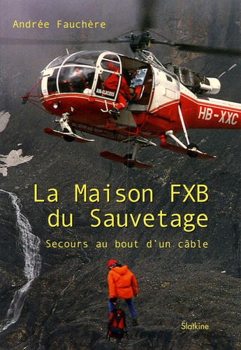 Andrée Fauchère - La Maison FXB du Sauvetage - Secours au bout d'un câble.