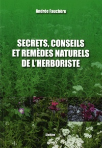 Andrée Fauchère et René Descartes - Secrets, conseils et remèdes naturels de l'herboriste.