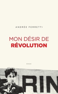 Andrée Ferretti - Mon desir de revolution.