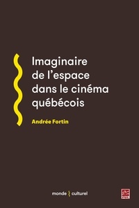 Andrée Fortin - Imaginaire de l'espace dans le cinéma québécois.