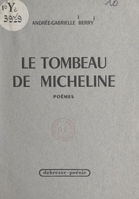 Andrée-Gabrielle Berry - Le tombeau de Micheline.