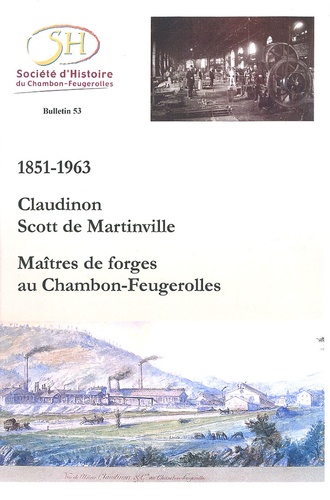 Andrée Grange et Isabelle Chareyron - 1851-1963 Claudinon-Scott de Martinville - Maîtres de forges au Chambon-Feugerolles.