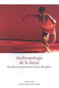 Andrée Grau et Georgiana Wierre-Gore - Anthropologie de la danse - Genèse et construction d'une discipline.