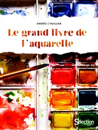 Andrée L'Huillier - Le grand livre de l'aquarelle.