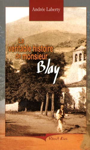 Andrée Laberty - La véritable histoire monsieur Blay.
