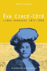 Andrée Lévesque - Eva Circé-Côté - Libre-penseuse, 1871-1949.
