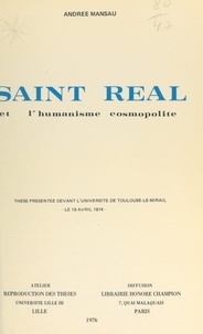 Andrée Mansau - Saint Réal et l'humanisme cosmopolite - Thèse présentée devant l'Université de Toulouse-Le-Mirail, le 19 avril 1974.
