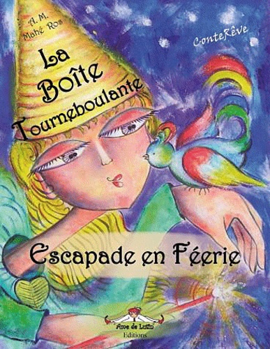Andrée-Marie Mahé Ros - La boîte tourneboulante - Escapade en féerie.