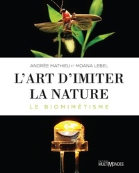 Andrée Mathieu et Moana Lebel - L'art d'imiter la nature - Le biomimétisme.